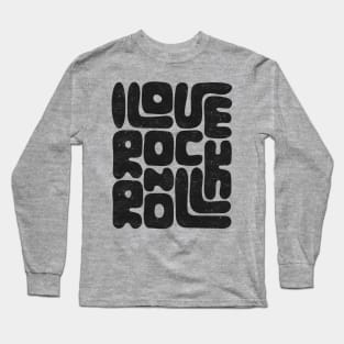 I Love Rock and Roll: Text Design Music Lovers Long Sleeve T-Shirt